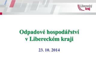 Odpadové hospodářství v Libereckém kraji 23. 10. 2014