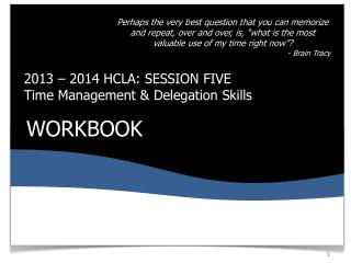 2013 – 2014 HCLA: SESSION FIVE Time Management &amp; Delegation Skills