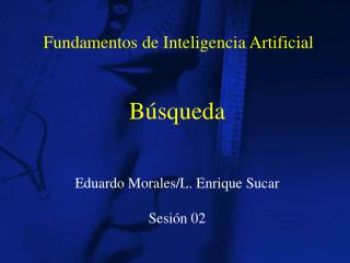 Búsqueda Eduardo Morales/L. Enrique Sucar Sesión 02