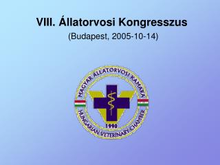 VIII. Állatorvosi Kongresszus (Budapest, 2005-10-14)