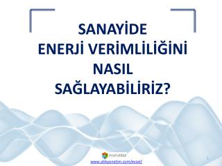 SANAYİDE ENERJİ VERİMLİLİĞİNİ NASIL SAĞLAYABİLİRİZ?