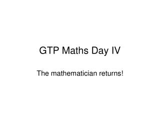 GTP Maths Day IV