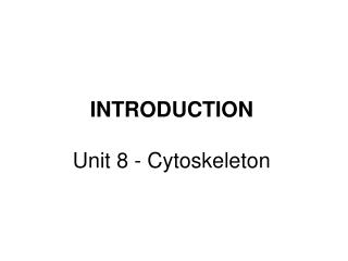 INTRODUCTION Unit 8 - Cytoskeleton