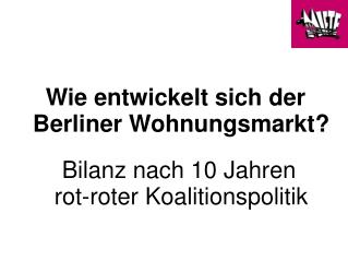 Wie entwickelt sich der Berliner Wohnungsmarkt? Bilanz nach 10 Jahren rot-roter Koalitionspolitik