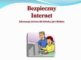 Bezpieczny Internet Informacja zarówno dla Dziecka, jak i Rodzica
