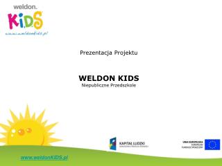 Prezentacja Projektu WELDON KIDS Niepubliczne Przedszkole