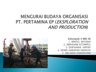 MENGURAI BUDAYA ORGANISASI PT . PERTAMINA EP ( EKSPLORATION AND PRODUCTION )