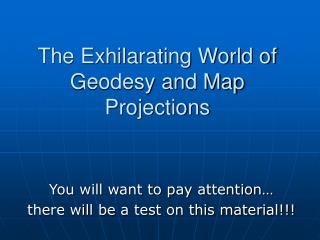 The Exhilarating World of Geodesy and Map Projections