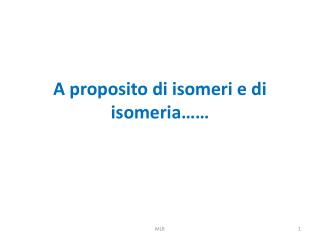 A proposito di isomeri e di isomeria……