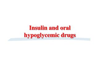 Insulin and oral hypoglycemic drugs