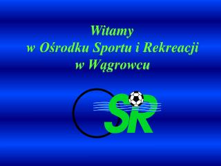 Witamy w Ośrodku Sportu i Rekreacji w Wągrowcu