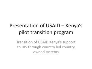 Presentation of USAID – Kenya’s pilot transition program