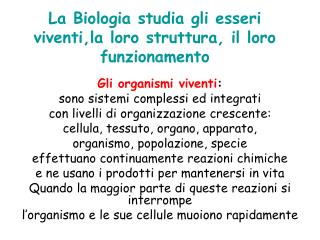 La Biologia studia gli esseri viventi,la loro struttura, il loro funzionamento