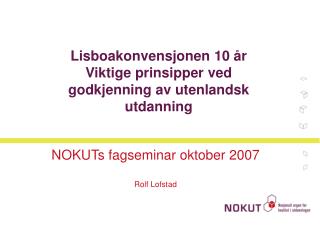 Lisboakonvensjonen 10 år Viktige prinsipper ved godkjenning av utenlandsk utdanning