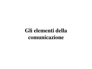 Gli elementi della comunicazione