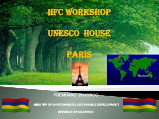 PREMHANS JHUGROO MINISTRY OF ENVIRONMENT&amp; SUSTAINABLE DEVELOPMENT REPUBLIC OF MAURITIUS