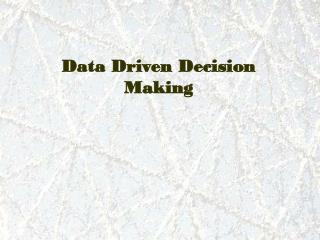 Data Driven Decision Making