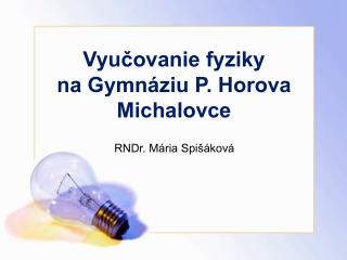Vyučovanie fyziky na Gymnáziu P. Horova Michalovce