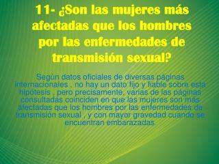 11- ¿Son las mujeres más afectadas que los hombres por las enfermedades de transmisión sexual?