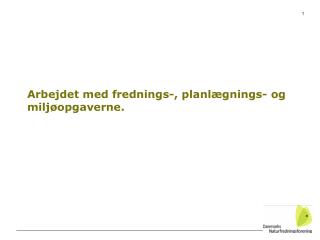 Arbejdet med frednings-, planlægnings- og miljøopgaverne.