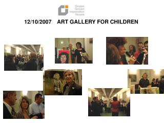 12/10/2007 	ART GALLERY FOR CHILDREN