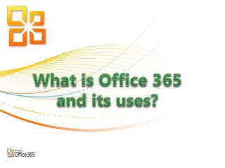 What is Office 365 and its uses?