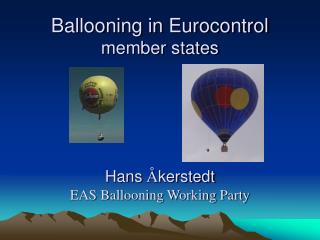 Ballooning in Eurocontrol member states Hans Å kerstedt EAS Ballooning Working Party