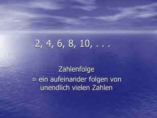 2, 4, 6, 8, 10, . . .