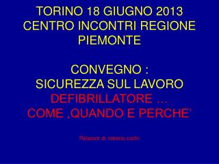 TORINO 18 GIUGNO 2013 CENTRO INCONTRI REGIONE PIEMONTE CONVEGNO : SICUREZZA SUL LAVORO