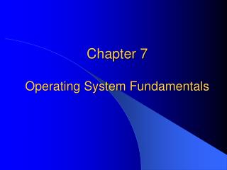 Chapter 7 Operating System Fundamentals