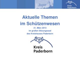 Aktuelle Themen im Schützenwesen 21. März 2013 im großen Sitzungssaal des Kreishauses Paderborn