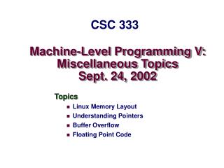 Machine-Level Programming V: Miscellaneous Topics Sept. 24, 2002