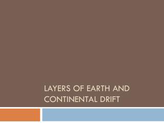 Layers of Earth and Continental Drift