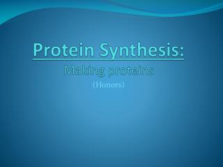 Protein Synthesis: Making proteins