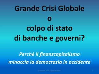 Grande Crisi Globale o colpo di stato di banche e governi?