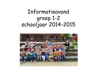 Informatieavond groep 1-2 schooljaar 2014-2015