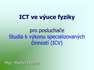 ICT ve výuce fyziky pro posluchače Studia k výkonu specializovaných činností (ICV)
