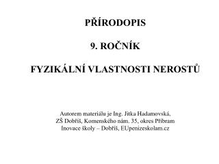 PŘÍRODOPIS 9. ROČNÍK FYZIKÁLNÍ VLASTNOSTI NEROSTŮ Autorem materiálu je Ing. Jitka Hadamovská,