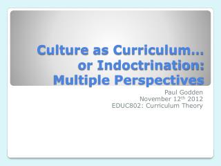 Culture as Curriculum … or Indoctrination: Multiple Perspectives