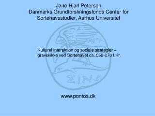 Jane Hjarl Petersen Danmarks Grundforskningsfonds Center for Sortehavsstudier, Aarhus Universitet