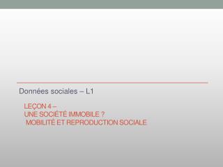 Leçon 4 – Une société immobile ? Mobilité et reproduction sociale