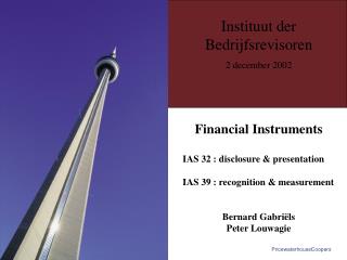 Financial Instruments IAS 32 : disclosure &amp; presentation IAS 39 : recognition &amp; measurement