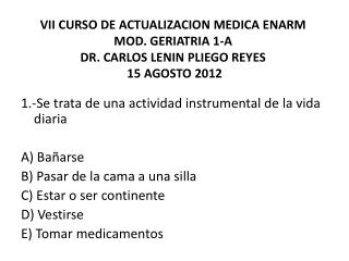 1.- Se trata de una actividad instrumental de la vida diaria A) Bañarse