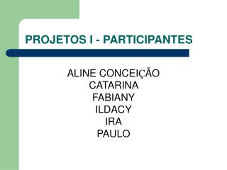 PROJETOS I - PARTICIPANTES
