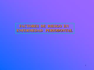 FACTORES DE RIESGO EN ENFERMEDAD PERIODONTAL