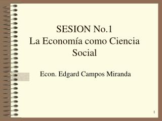 SESION No.1 La Economía como Ciencia Social