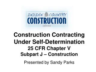 Construction Contracting Under Self-Determination 25 CFR Chapter V Subpart J – Construction