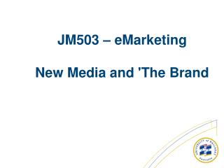 JM503 – eMarketing New Media and 'The Brand