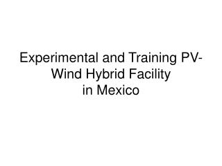 Experimental and Training PV-Wind Hybrid Facility in Mexico