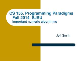 CS 155, Programming Paradigms Fall 2014, SJSU important numeric algorithms